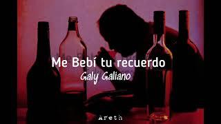 Me bebí tu recuerdo letra Galy Galiano