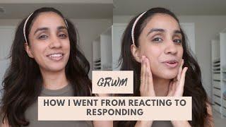 How I went from reacting to responding to a situation   GRWM