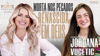 MORTA NOS PECADOS RENASCIDA EM DEUS  JORDANA VUCETIC #MAISFORTEPODCAST