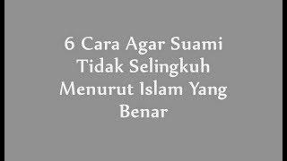 6 Cara Agar Suami Tidak Selingkuh Menurut Islam Yang Benar