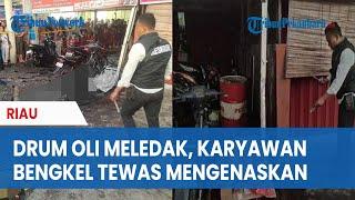 Kronologi Karyawan Bengkel di Pekanbaru Tewas dengan Kepala Lepas Usai Ledakan Drum Oli Bekas