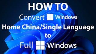How to Convert Windows 1011 Home China and Single Language to Full Windows 1011