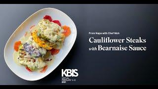 Cauliflower Steaks with Béarnaise Sauce  KBIS Virtual 2021