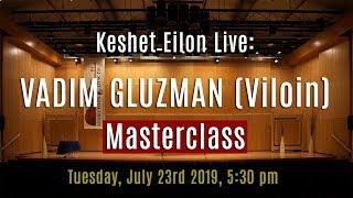 Keshet Eilon Live Vadim Gluzman Violin Masterclass July 23rd 2019 530pm