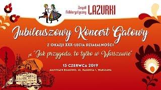 Zespół Folklorystyczny LAZURKI  Jubileuszowy Koncert Galowy Jak przygoda to tylko w Warszawie