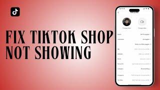 How To Fix TikTok Shop Not Showing