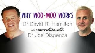 Why Woo-Woo Works Dr David R. Hamilton in Conversation with Dr Joe Dispenza