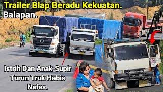 Truck Trailer Balapan Beradu Kekuatan Di Bukit Kodok.Istrih Dan Anak Supir Turun Truk Habis Nafas...