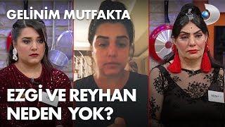 Ezgi ve Reyhan Hanım neden yarışmada yoklar? Gelinim Mutfakta 326. Bölüm