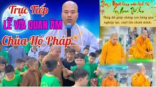 Trực Tiếp lễ Vía Quan Âm  CHÙA HỘ PHÁP Cùng Thầy Niệm Phật Để Vượt Qua Khó Khăn Thích Nhuận Đức