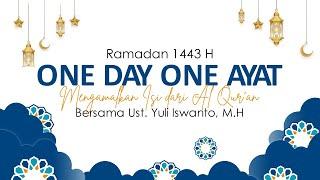 ONE DAY ONE AYAT - MENGAMALKAN ISI DARI AL QURAN  Bersama Ust . Yuli Iswanto M.H