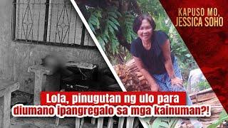 Lola pinugutan ng ulo para diumano ipangregalo sa mga kainuman?  Kapuso Mo Jessica Soho