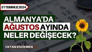 Almanyada ağustos ayında neler değişecek? - 31 Temmuz 2024 Oktan Erdikmen