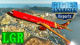 LGR - Cities Skylines Airports Review