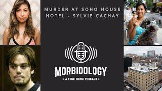 Murder at Soho House Hotel - Sylvie Cachay - TRUE CRIME