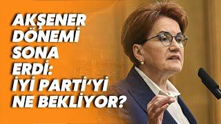 Akşener dönemi sona erdi İYİ Partiyi ne bekliyor? Afşin Hatipoğlu değerlendirdi