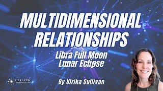 Libra Lunar Eclipse Galactic Astrology Forecast by Ulrika Sullivan QSG Practitioner