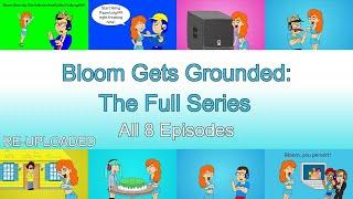 RE-UPLOADED Bloom Gets Grounded - The Full Series All 8 Episodes