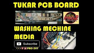 Cara tukar PCB board washing mechine Media MFW-701S