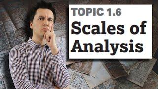 Scale & Scales of Analysis AP Human Geography Unit 1 Topic 6 1.6