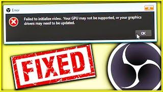 Failed to initialize video your Gpu may not be supported OBS Error Windows 78 and 10