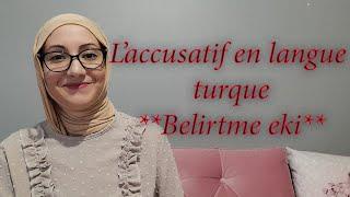 Leçon N78 Laccusatif en langue turque **belirtme eki**