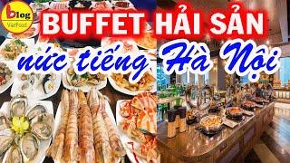 10 Nhà Hàng Buffet Hải Sản Nổi Tiếng Nhất Hà Nội