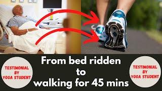 From Bed Ridden to Walking for 45 mins