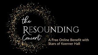 The Resounding Concert  A Free Online Benefit with the Stars of Koerner Hall