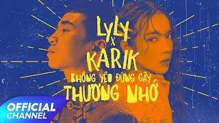 KHÔNG YÊU ĐỪNG GÂY THƯƠNG NHỚ - LYLY & KARIK  Official MV