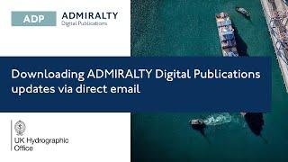 Downloading ADMIRALTY Digital Publications ADP updates via direct email