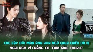 Các cặp đôi màn ảnh Hoa ngữ chưa chiếu đã bị nghi ngờ vì chẳng có cảm giác couple