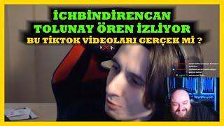 İchbindirencan Tolunay Ören İzliyor Bu Tiktok Videoları Gerçek Mi ?  Örmeyen Tolunay