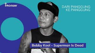 Bobby Kool Suka Duka Panggung Superman Is Dead