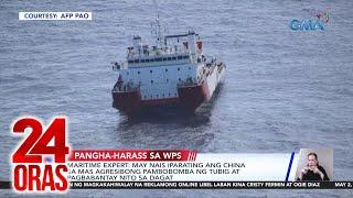 Maritime expert - may nais iparating ang China sa mas agresibong pambobomba ng tubig at...  24 Oras