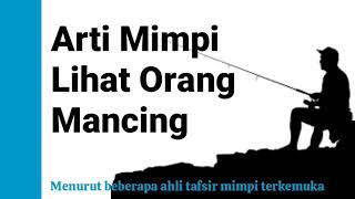 Arti Mimpi Melihat Orang Mancing Yang Baik Artinya