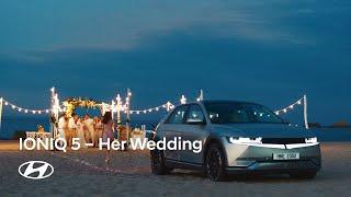 Hyundai IONIQ 5 - Her Wedding