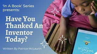 Have You Thanked An Inventor Today? by Patrice McLaurin  In A Book Series