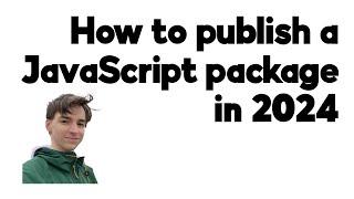 How to publish a JavaScript package in 2024