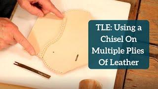 TLE Using a Chisel On Multiple Plies Of Leather