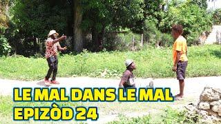 LE MAL DANS LE MAL EPISODE#24 GEN KOZE. DEMA TINE BOULIKI LALA MIA PAGA KEDJY BIDJY