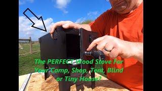 PERFECT Wood Stove For Your Cabin Camp Tent Shop Blind  or TINY HOUSE?