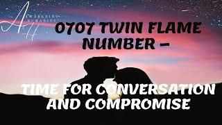 0707 TWIN FLAME NUMBER – TIME FOR CONVERSATION AND COMPROMISE