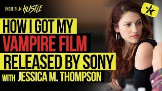 How I Got My Vampire Film Released by Sony with Jessica M. Thompson