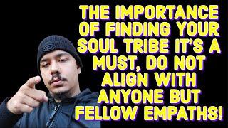 THE IMPORTANCE OF FINDING YOUR SOUL TRIBE ITS A MUST DO NOT ALIGN WITH ANYONE BUT FELLOW EMPATHS‼️