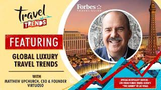 Global Luxury Travel Trends with Virtuosos CEO Matthew Upchurch