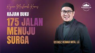 KAJIAN BUKU 175 JALAN MENUJU SURGA  USTADZ OEMAR MITA LC.