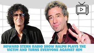 Howard Stern Radio Show Ralph Plays The Victim And Turns Everyone Against Him