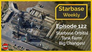 Starbase Weekly Ep.122 Starbase Orbital Tank Farm Changes and Upgrades