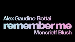 Alex Gaudino & Bottai - Remember Me feat. Moncrieff & Blush